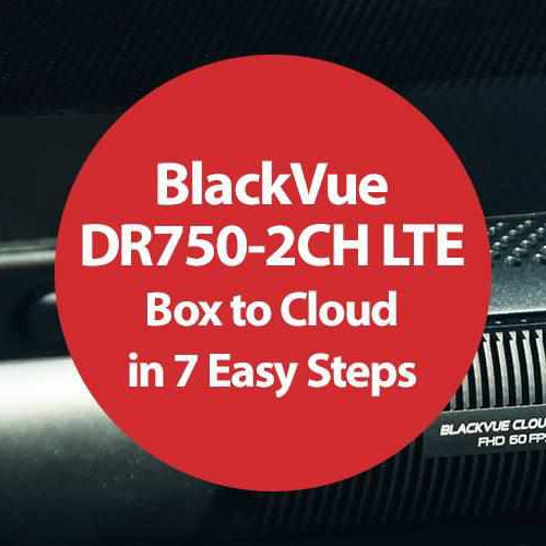 BlackVue DR750-2CH LTE: from Box to Cloud in 7 Easy Steps - - BlackboxMyCar Canada