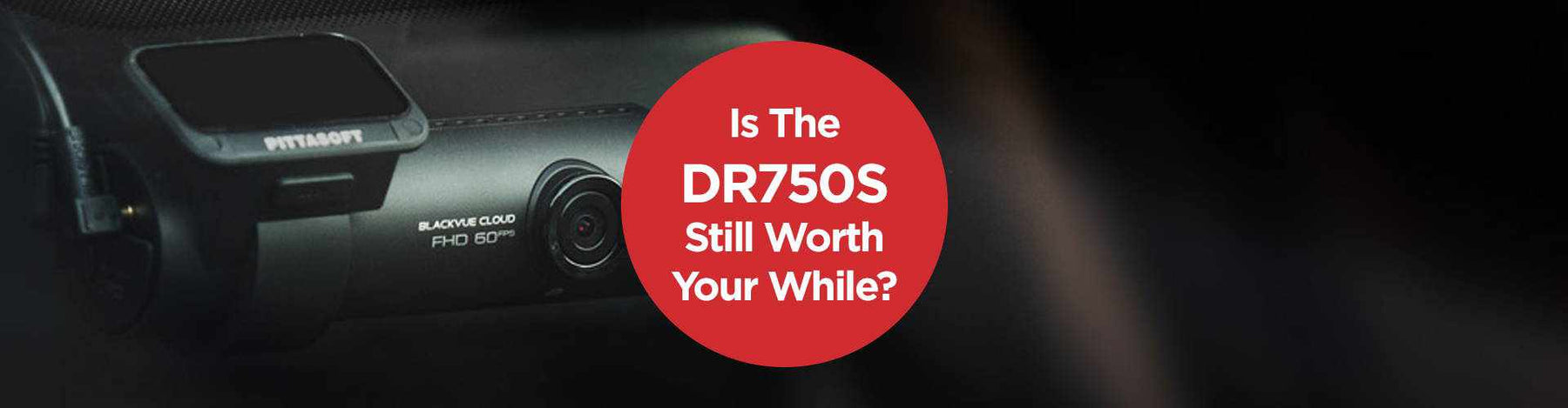 Is the BlackVue DR750S Still Worth Your While? -  - BlackboxMyCar Canada
